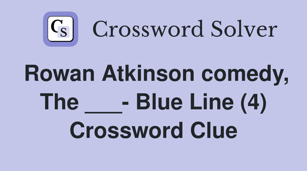 Rowan Atkinson comedy, The ___ Blue Line (4) Crossword Clue Answers
